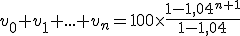 v_0+v_1+...+v_n=100\time\frac{1-1,04^{n+1}}{1-1,04}